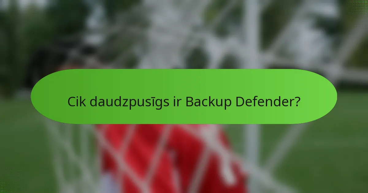Cik daudzpusīgs ir Backup Defender?