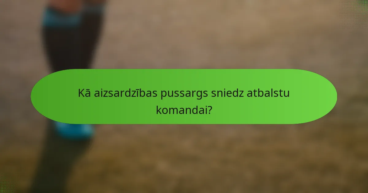Kā aizsardzības pussargs sniedz atbalstu komandai?
