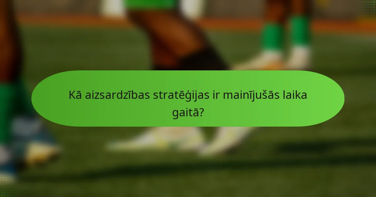 Kā aizsardzības stratēģijas ir mainījušās laika gaitā?