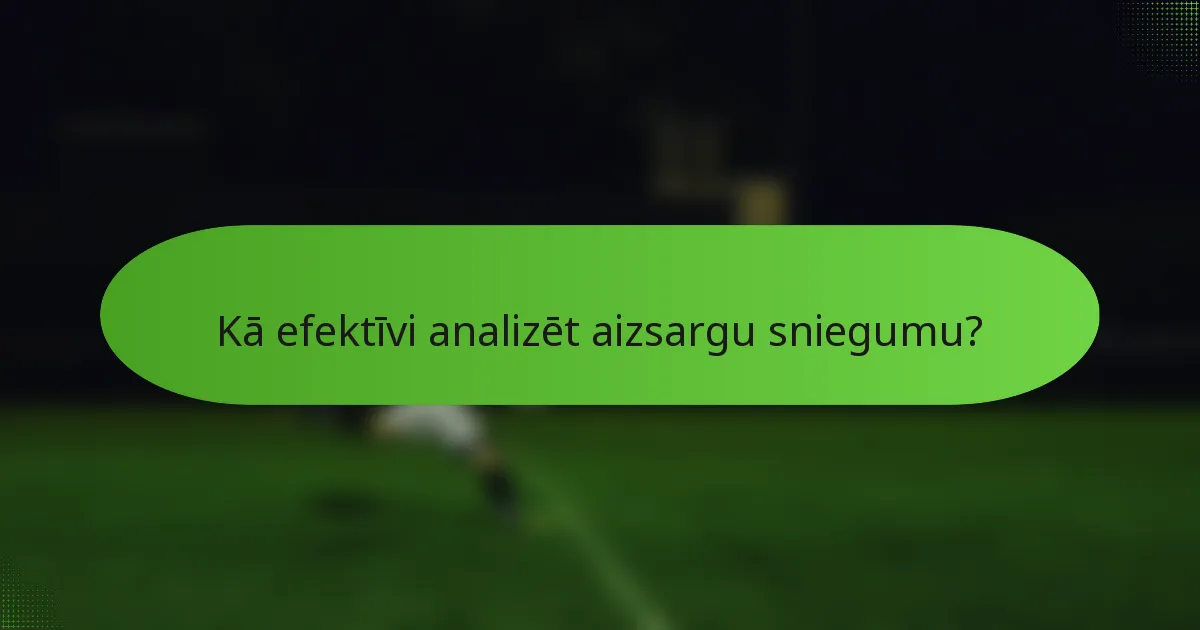 Kā efektīvi analizēt aizsargu sniegumu?