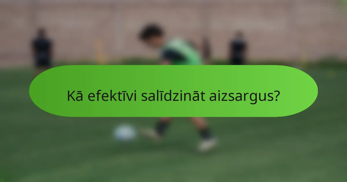 Kā efektīvi salīdzināt aizsargus?