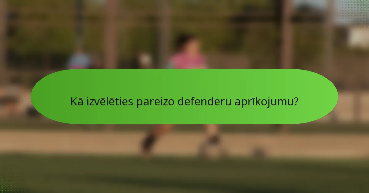 Kā izvēlēties pareizo defenderu aprīkojumu?