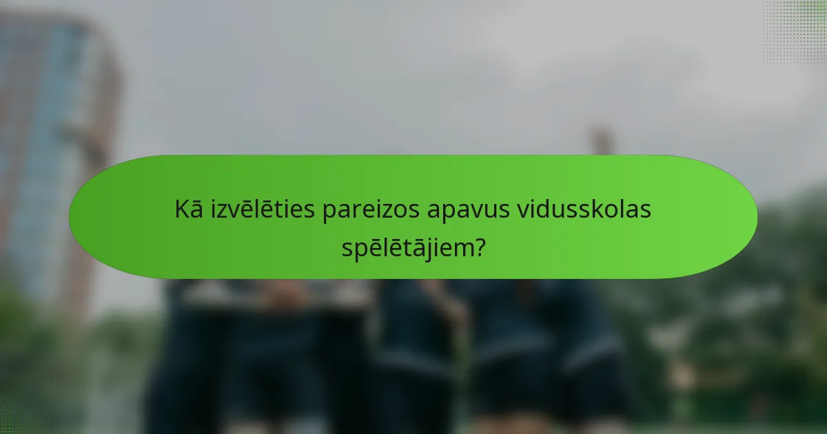 Kā izvēlēties pareizos apavus vidusskolas spēlētājiem?