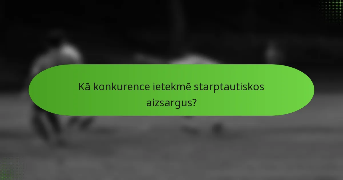 Kā konkurence ietekmē starptautiskos aizsargus?