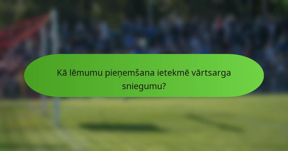 Kā lēmumu pieņemšana ietekmē vārtsarga sniegumu?