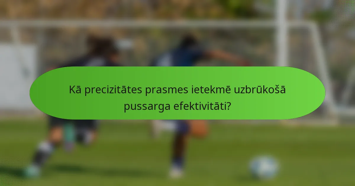 Kā precizitātes prasmes ietekmē uzbrūkošā pussarga efektivitāti?