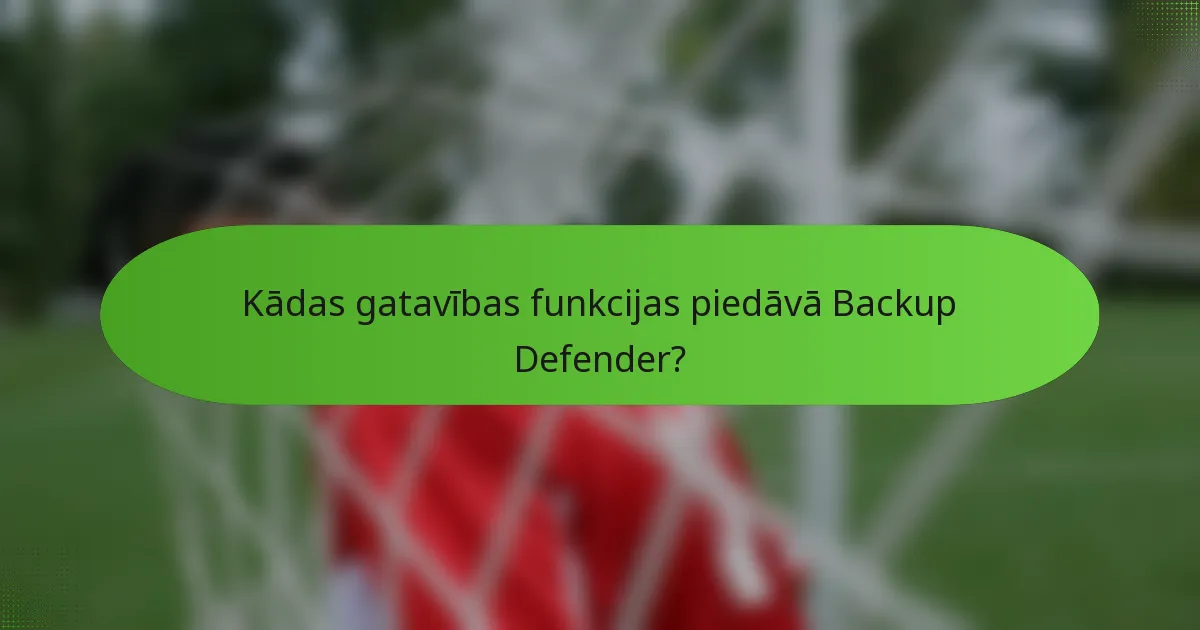 Kādas gatavības funkcijas piedāvā Backup Defender?