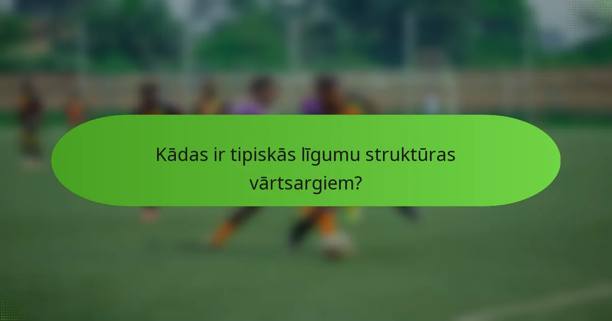 Kādas ir tipiskās līgumu struktūras vārtsargiem?