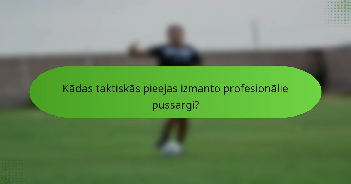 Kādas taktiskās pieejas izmanto profesionālie pussargi?