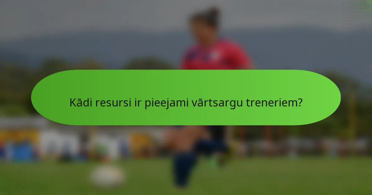 Kādi resursi ir pieejami vārtsargu treneriem?
