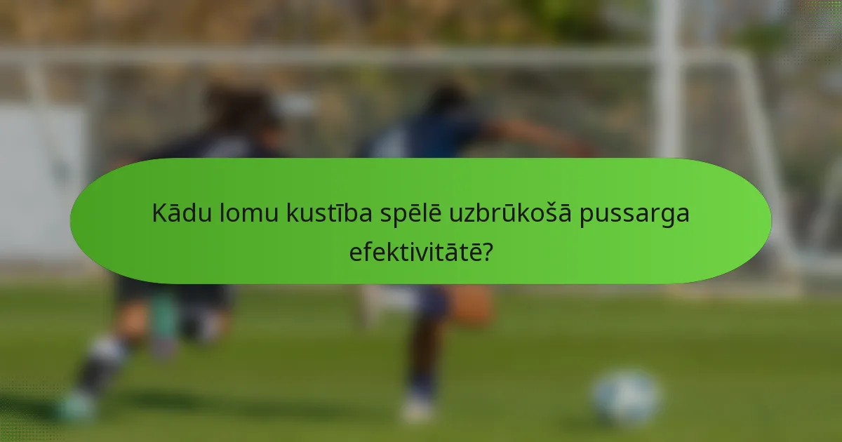 Kādu lomu kustība spēlē uzbrūkošā pussarga efektivitātē?