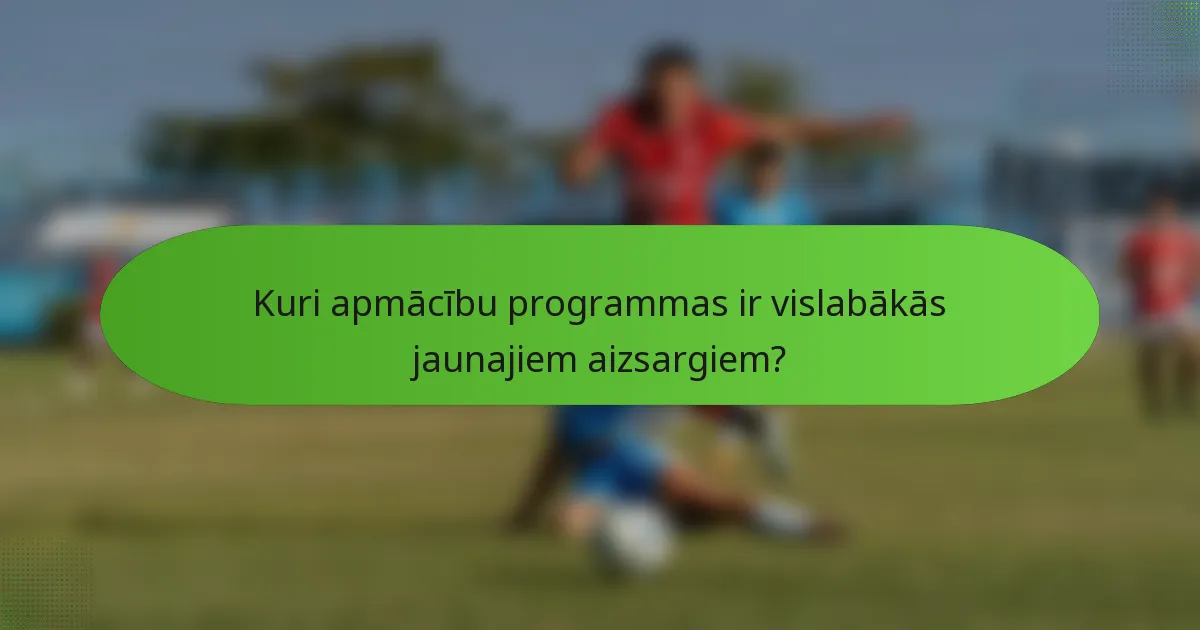 Kuri apmācību programmas ir vislabākās jaunajiem aizsargiem?