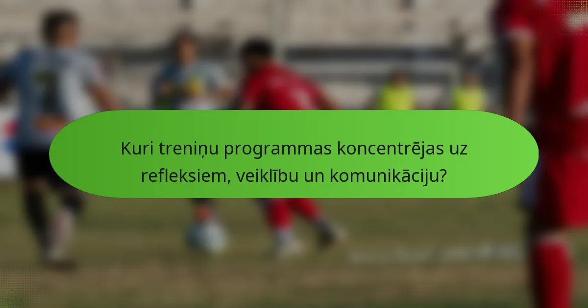 Kuri treniņu programmas koncentrējas uz refleksiem, veiklību un komunikāciju?