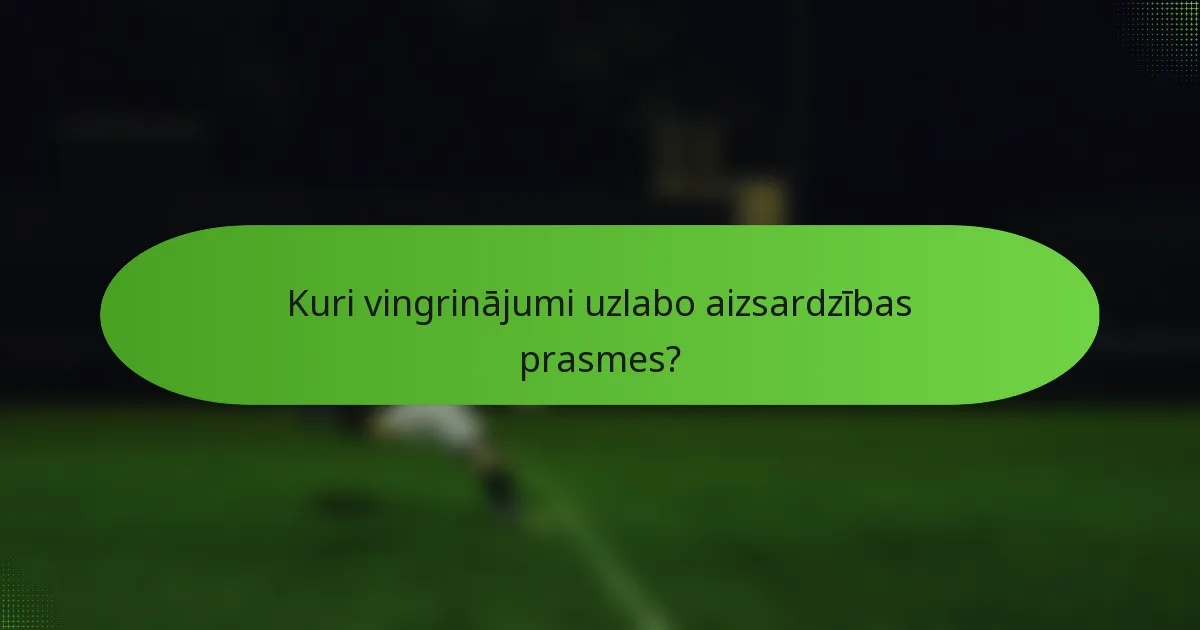 Kuri vingrinājumi uzlabo aizsardzības prasmes?