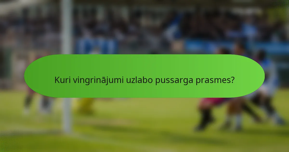 Kuri vingrinājumi uzlabo pussarga prasmes?